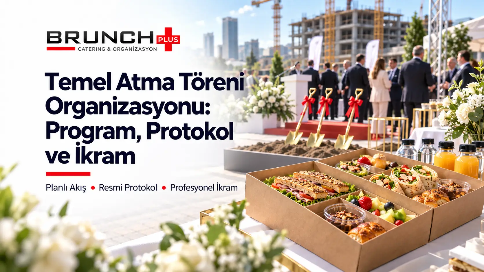 Temel Atma Töreni Organizasyonu: Program, Protokol ve İkram